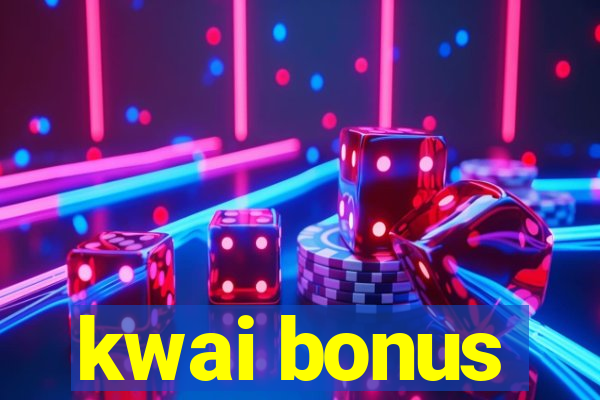 kwai bonus